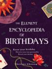 Image for The Element encyclopedia of birthdays  : know your birthday, discover your true personality, reveal your destiny