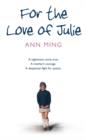 Image for For the love of Julie  : a nightmare come true, a mother&#39;s courage, a desperate fight for justice
