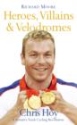 Image for Heroes, villains &amp; velodromes  : Chris Hoy and Britain&#39;s track cycling revolution