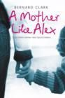 Image for A mother like Alex  : one defiant woman, nine special children