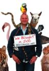 Image for We bought a zoo  : the amazing true story of a broken-down zoo, and the 200 animals that changed a family forever