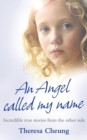 Image for An angel called my name  : incredible true stories from the other side