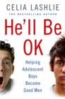 Image for He&#39;ll be OK  : helping adolescent boys become good men
