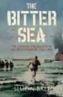 Image for The Bitter Sea : The Struggle for Mastery in the Mediterranean 1935-1949