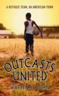 Image for Outcasts United : A Refugee Team, an American Town