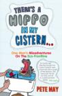 Image for There&#39;s a hippo in my cistern: one man&#39;s misadventures on the eco-frontline