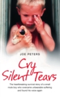 Image for Cry silent tears: the heartbreaking survival story of a small mute boy who overcame unbearable suffering and found his voice again