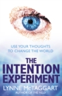 Image for The intention experiment: use your thoughts to change the world