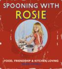 Image for Spooning with Rosie  : food, friendship &amp; kitchen loving