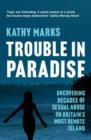 Image for Trouble in paradise  : uncovering the dark secrets of Britain&#39;s most remote island