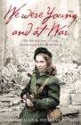 Image for We were young and at war: the first-hand story of young lives lived and lost in World War II