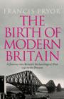 Image for The birth of modern Britain  : a journey into Britain&#39;s archaeological past, 1550 to the present