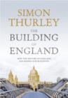 Image for The building of England  : how the history of England has shaped our buildings