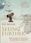 Image for Seeing further  : the story of science &amp; The Royal Society