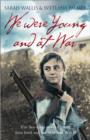 Image for We were young and at war  : the first-hand story of young lives lived and lost in World War II