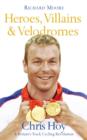 Image for Heroes, Villains and Velodromes : Chris Hoy and Britain&#39;s Track Cycling Revolution