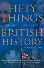Image for Fifty things you need to know about British history