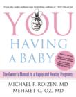 Image for You having a baby  : the owner&#39;s manual to a happy and healthy pregnancy