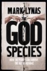 Image for The God species  : how the planet can survive the age of humans