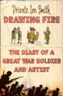 Image for Drawing fire  : the diary of a Great War soldier and artist