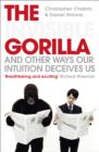 Image for The invisible gorilla and other ways our intuition deceives us