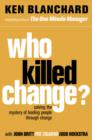Image for Who killed change?  : solving the mystery of leading people through change