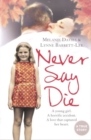Image for Never say die  : a young girl, a horrific accident, a love that captured her heart