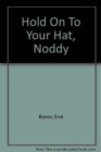 Image for Hold On To Your Hat, Noddy