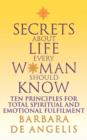 Image for Secrets About Life Every Woman Should Know : Ten Principles for Spiritual and Emotional Fulfillment