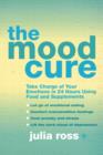 Image for The Mood Cure : Take Charge of Your Emotions in 24 Hours Using Food and Supplements