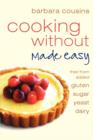Image for Cooking Without Made Easy : All Recipes Free from Added Gluten, Sugar, Yeast and Dairy Produce