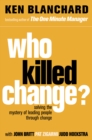 Image for Who killed change?: solving the mystery of leading people through change