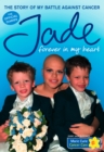 Image for Jade: forever in my heart : the story of my battle against cancer
