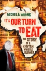 Image for It&#39;s our turn to eat: the story of a Kenyan whistleblower