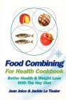 Image for Food Combining for Health Cookbook : Better Health and Weight Loss with the Hay Diet