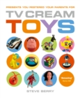 Image for TV Cream toys: presents you pestered your parents for.