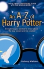 Image for An A-Z of Harry Potter: everything you always wanted to know about the boy wizard and his creator