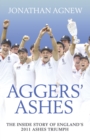 Image for Agger&#39;s Ashes: the inside story of England&#39;s 2011 Ashes triumph