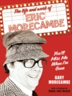 Image for You&#39;ll miss me when I&#39;m gone: a celebration of the life and work of Eric Morecambe