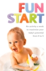 Image for Fun start: an activity a week to maximize your baby&#39;s potential from 0 to 5