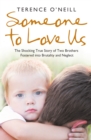 Image for Someone to love us: the shocking true story of two brothers fostered into brutality and neglect