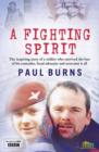 Image for A fighting spirit  : the inspiring story of a soldier who survived the loss of his comrades, faced adversity and overcame it all