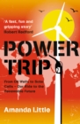 Image for Power Trip: From Oil Wells to Solar Cells - Our Ride to the Renewable Future