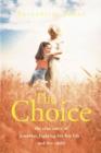 Image for The choice: the true story of a mother fighting for her life - and her child