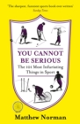 Image for You Cannot Be Serious!: The 101 Most Frustrating Things in Sport