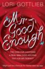 Image for Mr Good Enough  : the case for choosing a real man over holding out for Mr Perfect