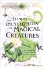 Image for The Element encyclopedia of magical creatures: the ultimate A-Z of fantastic beings from myth and magic