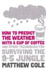 Image for How to predict the weather with a cup of coffee and other techniques for surviving the 9-5 jungle