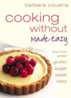 Image for Cooking without made easy: recipes free from added gluten, sugar, yeast and dairy produce