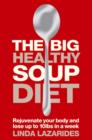 Image for The big healthy soup diet: nourish your body and lose up to 10 lbs a week